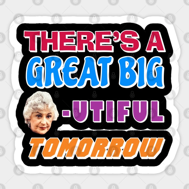 There's a Great Big BEAutiful Tomorrow Sticker by Golden Girls Quotes